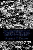 The Development of American Film: Black and White Version: The Best Hollywood Films of the Last 90 Years 1492345067 Book Cover