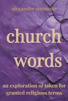 church words: an exploration of taken for granted religious terms B0FV3J1643 Book Cover