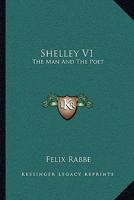 Shelley V1: The Man And The Poet 1163101133 Book Cover