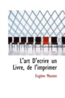 L'Art d'�crire Un Livre, de l'Imprimer 0469143479 Book Cover