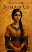 The Fate of Nyala of Ur: A Tale of Two Brothers 1069738417 Book Cover
