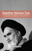 Kawthar Volume Two: An Anthology of the Speeches of Imam Khomeini (r) Including an Account of the Events of the Revolution 1962-1978 0359393470 Book Cover