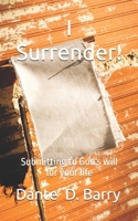 I Surrender!: Submitting to God's will for your life 1796699217 Book Cover