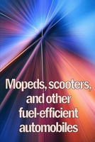 Mopeds, scooters, and other fuel-efficient automobiles: Lambretta and Vespa Motor Scooters Amazing Idea Gift B0CQPLRKFM Book Cover