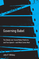 Governing Babel: The Debate over Social Media Platforms and Free Speechand What Comes Next 0262049910 Book Cover