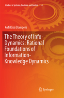 The Theory of Info-Dynamics: Rational Foundations of Information-Knowledge Dynamics 3319876546 Book Cover