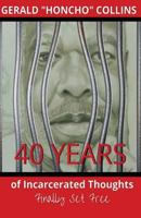 40 Years of Incarcerated Thoughts: Finally Free 1699045828 Book Cover