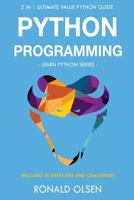 Python Programming: : 2 in 1 Ultimate Value Python Guide (Learn Python Series). 30 Exercises and Challenges INCLUDED! 1975931637 Book Cover