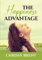 The Happiness Advantage: The Essential Guide on How to Achieve Overflowing Happiness, Discover Ways on How To Cherish Your Life and Be Joyful All the Time 6069836383 Book Cover