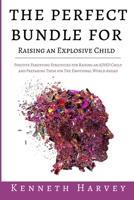 The Perfect Bundle For Raising an Explosive Child: Positive Parenting Strategies for Raising an ADHD Child and Teaching Them Life Skills for The Emoti B0BTGLKXVG Book Cover