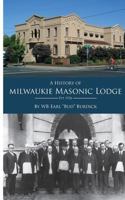 A History Milwaukie of Masonic Lodge 1477557784 Book Cover
