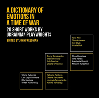 A Dictionary of Emotions in a Time of War: 20 Short Works by Ukrainian Playwrights 1942281447 Book Cover