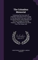 The Columbus Memorial: Containing The First Letter Of Columbus Descriptive Of His Voyage To The New World, The Latin Letter To His Royal Patrons, And ... In Fac-simile From The Unique And... 1346528748 Book Cover