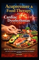 Acupressure and Food Therapy for Cardiac dysrhythmias: Cardiac dysrhythmias B0C47LSDPW Book Cover