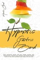 Hypnotic Gastric Band: Stop emotional eating and lose weight quickly with self-hypnosis. Improve your lifestyle and develop healthy habits to feel more confident and happy with yourself 1801186073 Book Cover