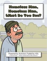 Homeless Man, Homeless Man, What Do You See?: Powered By Activism, Fueled By 40s B0F4DJTKRQ Book Cover