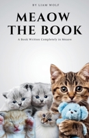 Meaow - The Book: A Funny Novel for Cat Lovers Written Entirely with the Word ‘Meaow’ B0DQTXDPKQ Book Cover