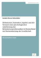 Definitionen, Statistiken, Aspekte Und Der Versuch Einer Psychologischen Aufarbeitung Der Behindertenproblematiken in Deutschland Zur Harmonisierung Der Gesellschaft 3838687531 Book Cover