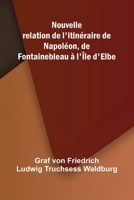Nouvelle relation de l'itin raire de Napol on, de Fontainebleau l' le d'Elbe (French Edition) 9368394814 Book Cover