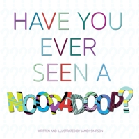 Have Your Ever Seen A Noopadoop? B0874PF7ZK Book Cover