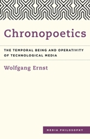 Chronopoetics: The Temporal Being and Operativity of Technological Media (Media Philosophy) 178348571X Book Cover