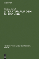 Literatur Auf Dem Bildschirm: Analysen Und Gesprache Mit Leopold Ahlsen, Rainer Erler, Dieter Forte, Walter Kempowski, Heinar Kipphardt, Wolfdietric 3484340282 Book Cover