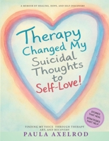 Therapy Changed My Suicidal Thoughts to Self-Love: One Woman's Journey from the Edge of Suicide to the Arms of Self-Love B0H65T561J Book Cover
