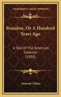 Brandon; Or, a Hundred Years Ago. a Tale of the American Colonies 0548898553 Book Cover