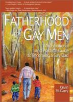 Fatherhood for Gay Men: An Emotional and Practical Guide to Becoming a Gay Dad 1560233885 Book Cover