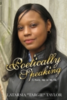 Poetically Speaking: A poetic tale of my life 0979372461 Book Cover