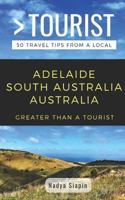 Greater Than a Tourist- Adelaide South Australia Australia: 50 Travel Tips from a Local 1723902543 Book Cover