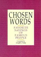 Chosen Words: Favorite Sayings of Famous People 1562451634 Book Cover