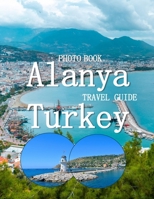 Alanya Turkey: Cool Pictures That Create an Idea for You About an Amazing Area, Buildings style, Cultural Religious ... All Travels, Hiking and Pictures Lovers. B0CTYHN4FG Book Cover