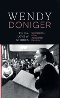 For the Love of Stories Confessions of an Accidental Feminist Wendy Doniger 9363360296 Book Cover