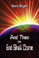 And Then the End Shall Come 1424159164 Book Cover