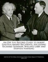 An Off the Record Guide to Albert Einstein Award Recipients, Including Richard Feynman, Willard Libby and Stephen Hawking 1116543206 Book Cover