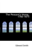 The Peasant's Home, 1760-1875 1437288235 Book Cover