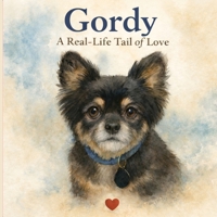The Story of Gordy: A real-life tail of love B0GGRM4F3K Book Cover