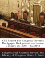 CRS Report for Congress: Reverse Mortgages: Background and Issues: January 26, 2007 - RL33843 1295255766 Book Cover