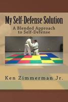 My Self-Defense Solution: A Blended Approach to Self-Defense 1534792694 Book Cover