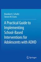 A Practical Guide to Implementing School-Based Interventions for Adolescents with ADHD 1493939661 Book Cover