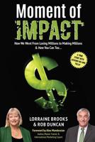 Moment of Impact: How We Went From Losing Millions to Making Millions & How You Can Too... 192528865X Book Cover