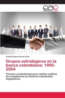 Grupos estratégicos en la banca colombiana: 1995-2004 3659015628 Book Cover