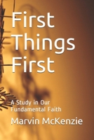 First Things First: A Study in Our Fundamental Faith 198067731X Book Cover