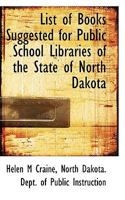 List of Books Suggested for Public School Libraries of the State of North Dakota 1117227146 Book Cover