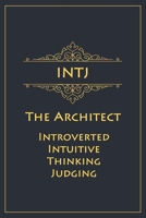 INTJ - The Architect (Introverted, Intuitive, Thinking, Judging): Myers-Briggs Notebook for Masterminds/Architects - 120 pages, 6x9 1702472868 Book Cover