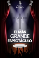 El Más Grande Espectáculo: No Podrás Dejarlo Pasar (Spanish Edition) 6280237567 Book Cover