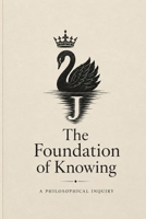 The Foundation of Knowing: A Philosophical Inquiry B0HBHSL8BT Book Cover