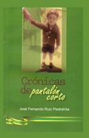 CRÓNICAS DE PANTALÓN CORTO: La increíble historia de un niño que se salvó gracias a la fe de un hombre y a un milagro de la virgen de Fátima 9584656376 Book Cover