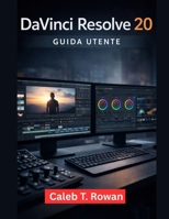 DAVINCI RESOLVE 20 GUIDA PER L'UTENTE (Italian Edition) B0GNSBJWYD Book Cover